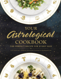 Catherine Urban — Your Astrological Cookbook : The Perfect Recipe for Every Sign