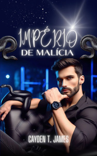 James, Cayden T. — Império de Malícia: Livro 1 (Sant`Boys).