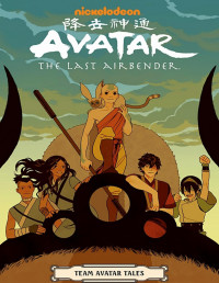 Gene Luen Yang & Dave Scheidt & Sara Goetter — Avatar: The Last Airbender Team Avatar Tales (2019) (digital) (Son of Ultron-Empire)