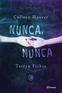Colleen Hoover & Tarryn Fisher [Hoover, Colleen & Fisher, Tarryn] — Nunca, nunca 3