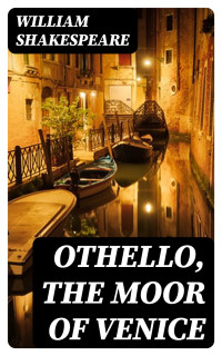 William Shakespeare — Othello, the Moor of Venice
