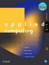 By Gary Bass, Selina Dennis, Therese Keane, Anthony Sullivan — Applied Computing VCE Units 1 & 2 Student Book
