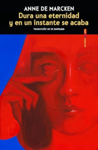 Anne de Marcken — Dura una eternidad y en un instante se acaba