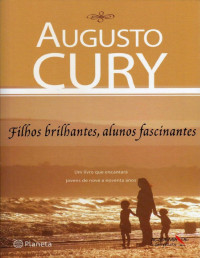 Augusto Cury — Filhos Brilhantes Alunos Fascinantes