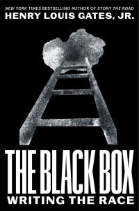 Henry Louis Gates, Jr. — The Black Box: Writing the Race