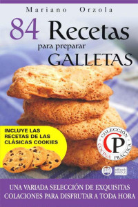 Mariano Orzola — 84 recetas para preparar galletas