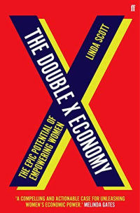 Linda M. Scott — The Double X Economy: The Epic Potential of Empowering Women