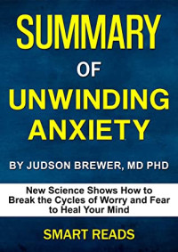 Smart Reads — Summary of Unwinding Anxiety: New Science Shows How to Break the Cycles of Worry and Fear to Heal Your Mind