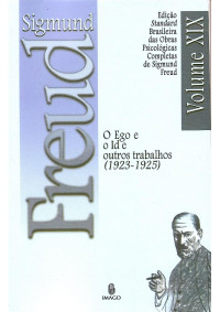 Sigmund Freud — O Id, o Ego e o Superego Vol. 19 (1923-1925)