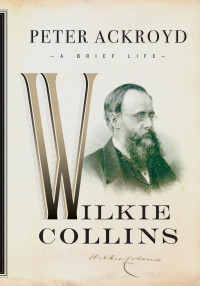 Peter Ackroyd — Wilkie Collins