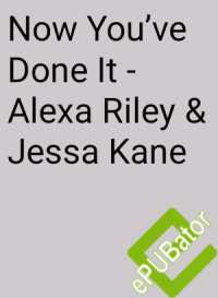 Alexa Riley & Jessa Kane — Now You ve Done It 