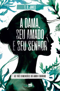 T. D. Jakes — A Dama, Seu Amado E Seu Senhor