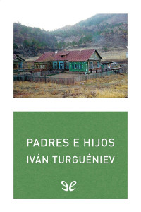 Iván Turguénev — Padres e hijos (trad. Rafael Cañete)