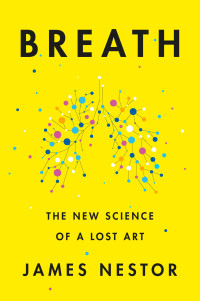 James Nestor; — Breath: The New Science of a Lost Art