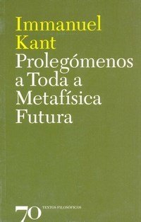 Immanuel Kant — Prolegômenos a toda Metafísica Futura