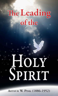 Arthur W. Pink [Pink, Arthur W.] — The Leading of the Holy Spirit