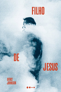 Denis Johnson — Filho de Jesus