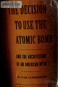 Alperovitz, Gar;Tree, Sanho — The decision to use the atomic bomb and the architecture of an American myth