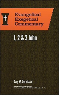 Gary W. Derickson — First, Second, and Third John: Evangelical Exegetical Commentary