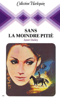 Janet Dailey [Dailey, Janet] — Sans la moindre pitié