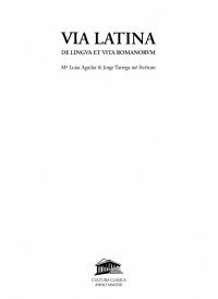 María Luisa Aguilar García, Jorge Tárrega Garrido — Via latina: de lingua et vita romanorum