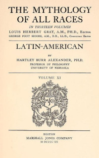Hartley Burr Alexander — Latin American Mythology / The Mythology of All Races - Vol. 11