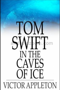 Victor Appleton — Tom Swift in the Caves of Ice