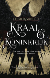 Leigh Bardugo — Kraaien 02 - Kraai & Koninkrijk