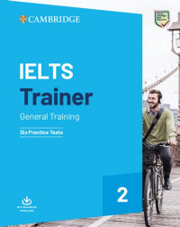 Cambridge ELT — IELTS Trainer 2 General Six Practice Tests
