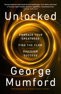 George Mumford — Unlocked: Embrace Your Greatness, Find the Flow, Discover Success