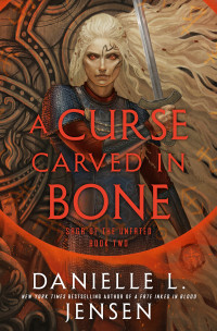 Danielle L. Jensen — A Curse Carved in Bone: Book Two of the Saga of the Unfated