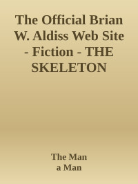 The Man & a Man & His Mule — The Official Brian W. Aldiss Web Site - Fiction - THE SKELETON