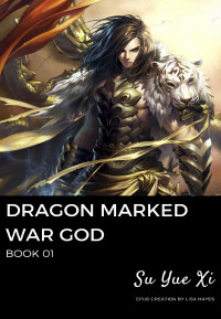 Su Yue Xi — Dragon-Marked War God: Book 01