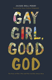 Jackie Hill Perry — Gay Girl, Good God: The Story of Who I Was, and Who God Has Always Been