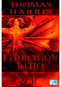 Thomas Harris [Harris, Thomas] — El Dragón Rojo