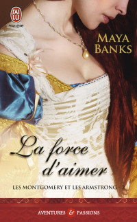 Maya Banks — Les Montgomery et les Armstrong (Tome 2) - La force d'aimer