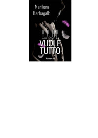 admin [admin] — Lui vuole tutto - Marilena Barbagallo