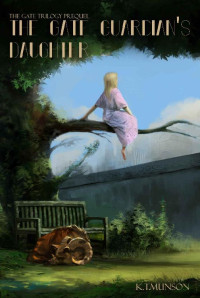 Munson, K.T. — [The Gate Trilogy 0.50] • The Gate Guardian's Daughter