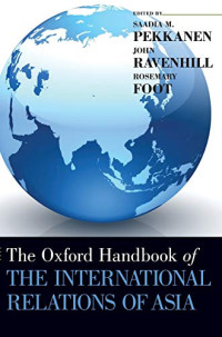 Saadia M. Pekkanen, John Ravenhill, Rosemary Foot — Oxford Handbook of the International Relations of Asia