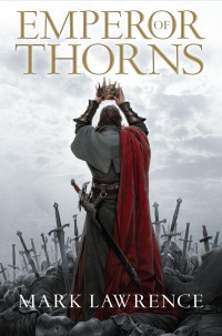 Lawrence, Mark [Lawrence, Mark] — Emperor of Thorns (The Broken Empire, Book 3)
