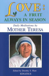 Mother Teresa of Calcutta [Calcutta, Mother Teresa of] — Love: A Fruit Always in Season