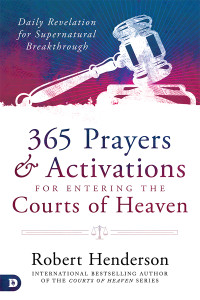 Robert Henderson — 365 Prayers and Activations for Entering the Courts of Heaven