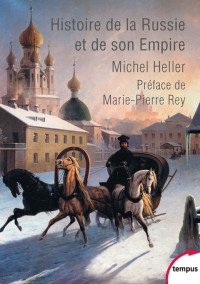 HELLER, Michel [HELLER, Michel] — Histoire de la Russie et de son empire