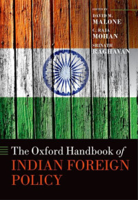 David M. Malone; C. Raja Mohan; Srinath Raghavan — The Oxford Handbook of Indian Foreign Policy (Oxford Handbooks)