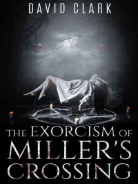 David Clark — Miller's Crossing 03-The Exorcism of Miller's Crossing