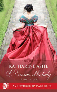 Katharine Ashe — Falcon Club 1 - L'Écossais et la lady - Katharine Ashe