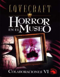 H. P. Lovecraft & Hazel Heald — Horror en el museo