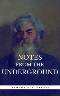 Fyodor Mikhailovich Dostoyevsky — Notes From The Underground