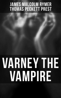 James Malcolm Rymer, Thomas Peckett Prest — Varney the Vampire
