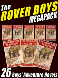 Edward Stratemeyer [Stratemeyer, Edward] — The Rover Boys MEGAPACK: 26 Boys' Adventure Novels